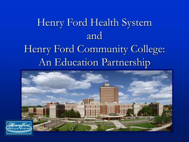 henry ford health system and henry ford community college an education partnership