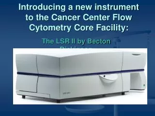Introducing a new instrument to the Cancer Center Flow Cytometry Core Facility: