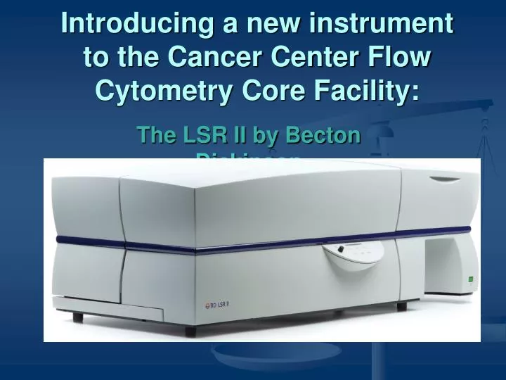 introducing a new instrument to the cancer center flow cytometry core facility