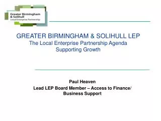 GREATER BIRMINGHAM &amp; SOLIHULL LEP The Local Enterprise Partnership Agenda Supporting Growth