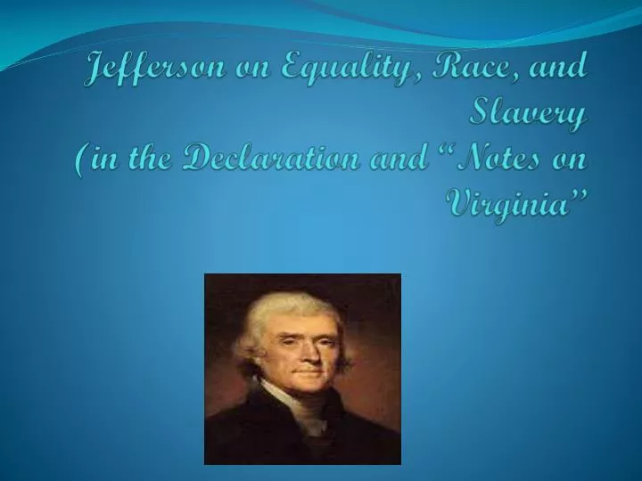 jefferson on equality race and slavery in the declaration and notes on virginia