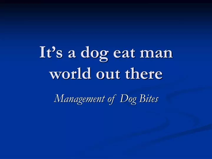 it s a dog eat man world out there