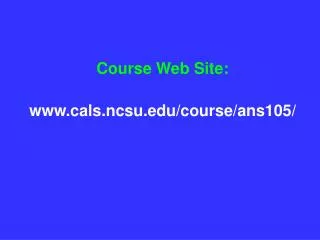 Course Web Site: cals.ncsu/course/ans105/