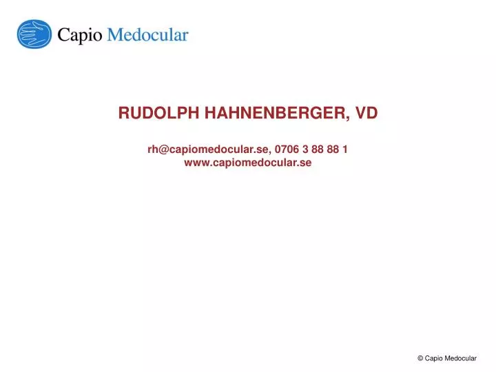 rudolph hahnenberger vd rh@capiomedocular se 0706 3 88 88 1 www capiomedocular se