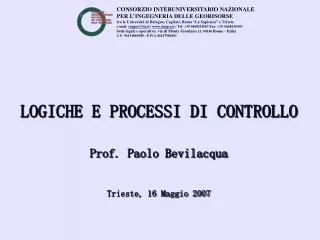 LOGICHE E PROCESSI DI CONTROLLO Prof. Paolo Bevilacqua Trieste, 16 Maggio 2007