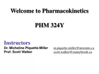Instructors Dr. Micheline Piquette-Miller m.piquette.miller@utoronto.ca Prof. Scott Walker scott.walker@sunnybrook.ca