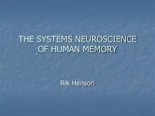 THE SYSTEMS NEUROSCIENCE OF HUMAN MEMORY