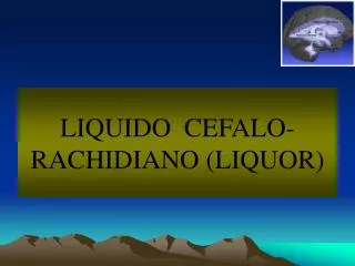 LIQUIDO CEFALO-RACHIDIANO (LIQUOR)