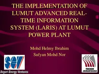 THE IMPLEMENTATION OF LUMUT ADVANCED REAL-TIME INFORMATION SYSTEM (LARIS) AT LUMUT POWER PLANT