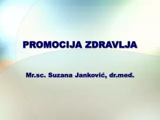 PROMOCIJA ZDRAVLJA Mr.sc. Suzana Janković, dr.med.
