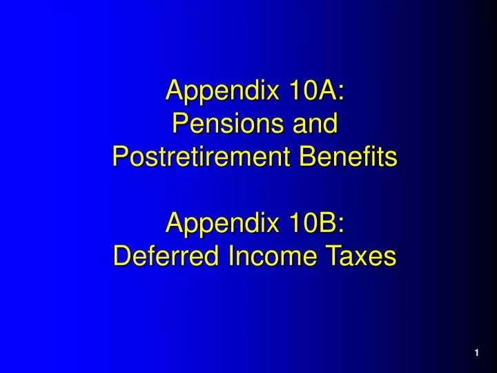 appendix 10a pensions and postretirement benefits appendix 10b deferred income taxes