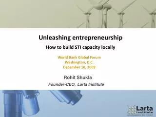 World Bank Global Forum Washington, D.C. December 10, 2009 	Rohit Shukla		 Founder-CEO, Larta Institute