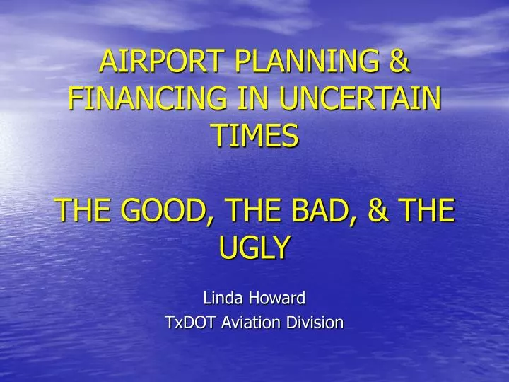 airport planning financing in uncertain times the good the bad the ugly