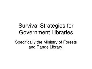 Survival Strategies for Government Libraries