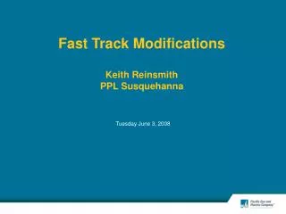 Fast Track Modifications Keith Reinsmith PPL Susquehanna