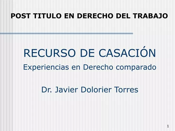 recurso de casaci n experiencias en derecho comparado dr javier dolorier torres