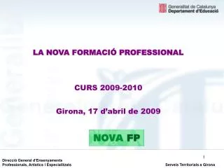 LA NOVA FORMACIÓ PROFESSIONAL CURS 2009-2010 Girona, 17 d’abril de 2009