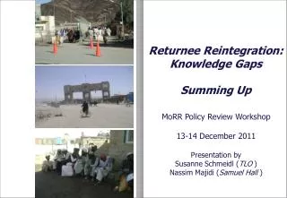 MoRR Policy Review Workshop 13-14 December 2011 Presentation by Susanne Schmeidl ( TLO ) Nassim Majidi ( Samuel Hall