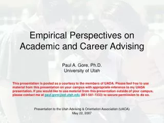 Empirical Perspectives on Academic and Career Advising Paul A. Gore, Ph.D. University of Utah