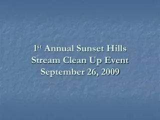 1 st Annual Sunset Hills Stream Clean Up Event September 26, 2009