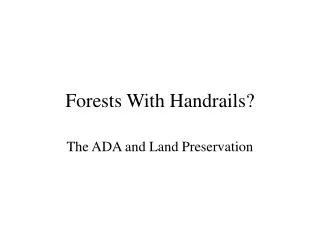 Forests With Handrails?