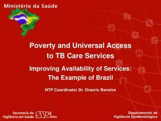 Poverty and Universal Access to TB Care Services Improving Availability of Services: The Example of Brazil NTP Coordina