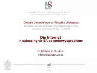 Die Internet ‘n oplossing vir SA se onderwysprobleme Dr Michael le Cordeur mlecorde@sun.ac.za