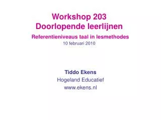 Workshop 203 Doorlopende leerlijnen Referentieniveaus taal in lesmethodes 10 februari 2010