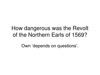 How dangerous was the Revolt of the Northern Earls of 1569?