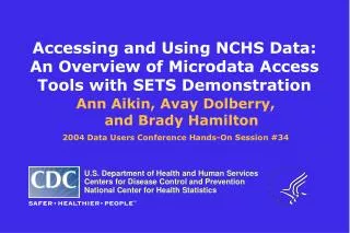 Accessing and Using NCHS Data: An Overview of Microdata Access Tools with SETS Demonstration