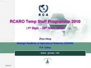 RCARO Temp Staff Programme 2010 ( 1 st Sept. - 28 th Nov., 2010 ) Zhou Hang Guangxi Academy of Agricultural Sciences