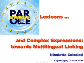 Lexicons … and Complex Expressions: towards Multilingual Linking Nicoletta Calzolari Copenhagen , October 2001