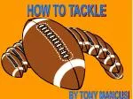 HOW TO TACKLE - slide 1