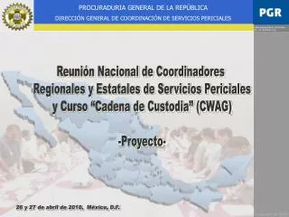 Reunión Nacional de Coordinadores Regionales y Estatales de Servicios Periciales y Curso “Cadena de Custodia” (CWAG) -P