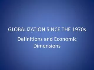 GLOBALIZATION SINCE THE 1970s