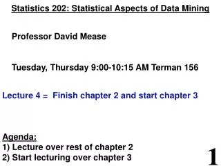 Statistics 202: Statistical Aspects of Data Mining Professor David Mease Tuesday, Thursday 9:00-10:15 AM Terman 15