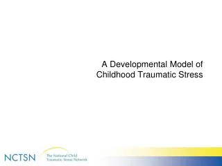 A Developmental Model of Childhood Traumatic Stress