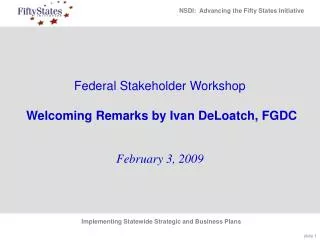 Federal Stakeholder Workshop Welcoming Remarks by Ivan DeLoatch, FGDC