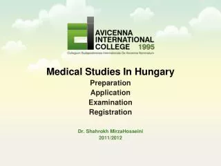 Medical Studies In Hungary Preparation Application Examination Registration Dr. Shahrokh MirzaHosseini 2011/2012