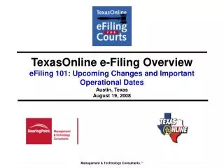 TexasOnline e-Filing Overview eFiling 101: Upcoming Changes and Important Operational Dates Austin, Texas August 19 , 2