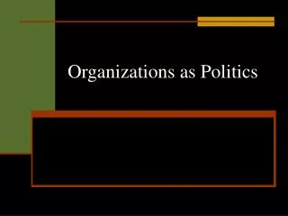 Organizations as Politics