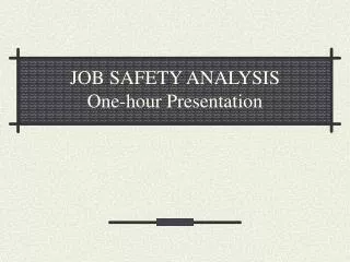 JOB SAFETY ANALYSIS One-hour Presentation