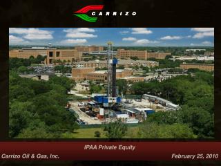 IPAA Private Equity Carrizo Oil &amp; Gas, Inc. 					 February 25, 2010