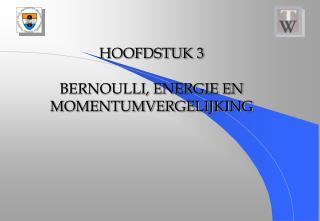 HOOFDSTUK 3 BERNOULLI, ENERGIE EN MOMENTUMVERGELIJKING