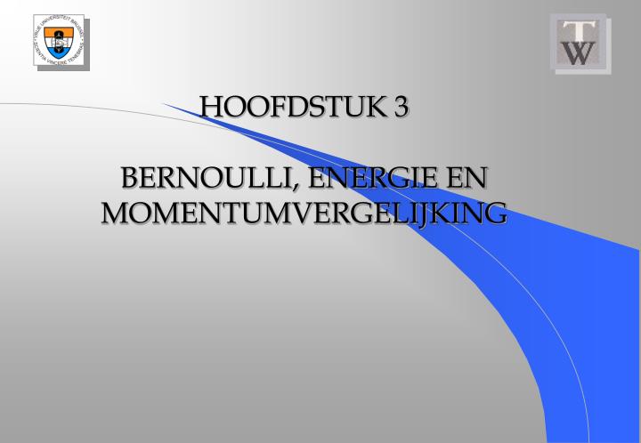 hoofdstuk 3 bernoulli energie en momentumvergelijking