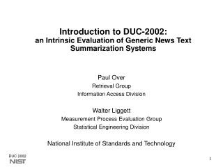 Introduction to DUC-2002: an Intrinsic Evaluation of Generic News Text Summarization Systems