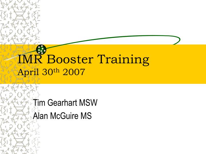 imr booster training april 30 th 2007