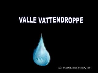 VALLE VATTENDROPPE