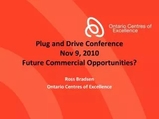 Plug and Drive Conference Nov 9, 2010 Future Commercial Opportunities?