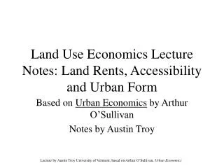 Land Use Economics Lecture Notes: Land Rents, Accessibility and Urban Form